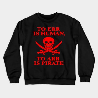 TO ERR IS HUMAN ARR PIRATE Crewneck Sweatshirt